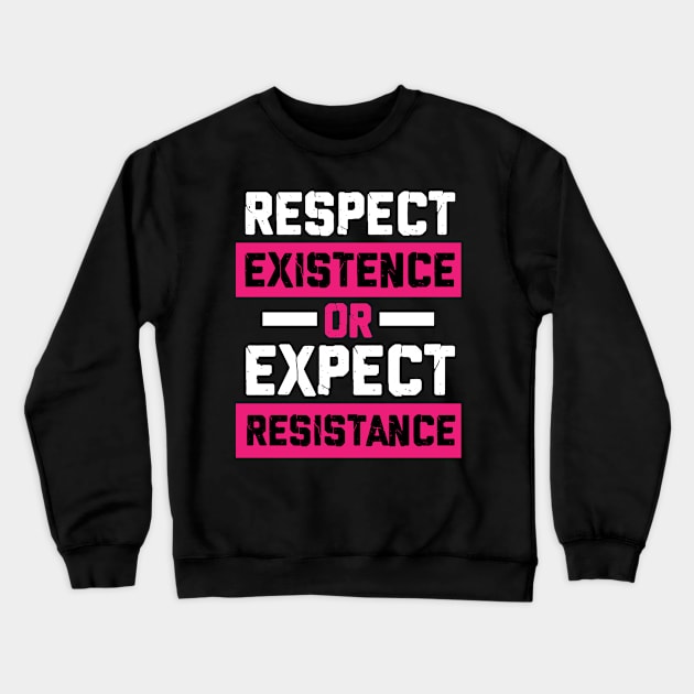 respect existence or expect resistance feminist Crewneck Sweatshirt by societee28